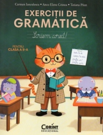 Culegeri și materiale auxiliare - Exercitii de gramatica pentru clasa a II-a. Scriem corect - Tatiana Paun, Carmen Ianculescu