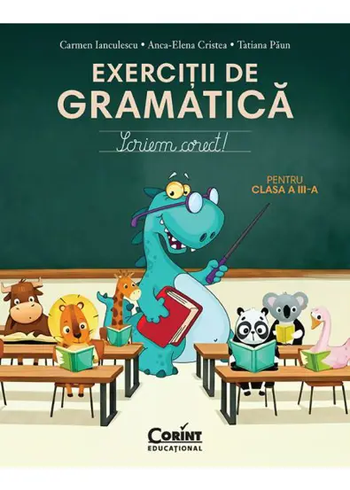 Noutăți Librăria Compas - Exercitii de gramatica pentru clasa a III-a. Scriem corect! - Carmen Ianculescu, Anca-Elena Cristea, Tatiana Paun