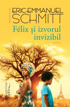 Cărți - Felix si izvorul invizibil - Eric-Emmanuel Schmitt