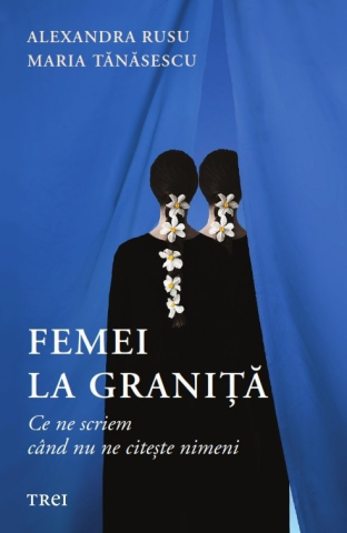 Romane și literatură - Femei la granita - Alexandra Rusu, Maria Tanasescu