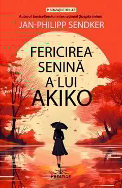 Cărți - Fericirea senina a lui Akiko - Jan-Philipp Sendker