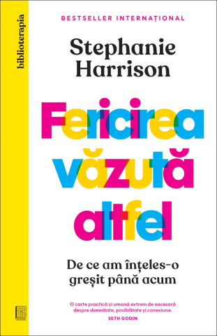 Noutăți Librăria Compas - Fericirea vazuta altfel. De ce am inteles-o gresit pana acum - Stephanie Harrison