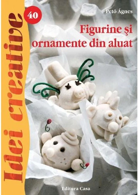 Cărți - Figurine si ornamente din aluat. Idei creativ 40 - Peto Agnes