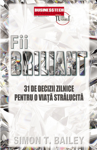 Dezvoltare personală și non-ficțiune - Fii briliant - Simon T. Bailey
