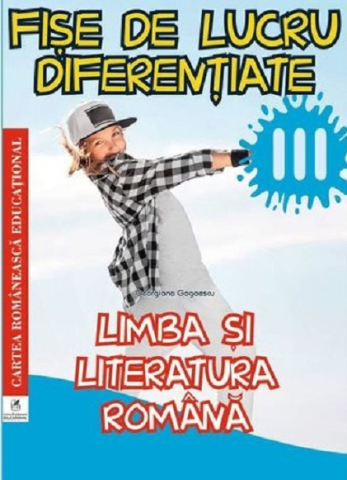 Cărți - Limba si literatura romana. Clasa a III-a. Fise de lucru diferentiate - Georgiana Gogoescu
