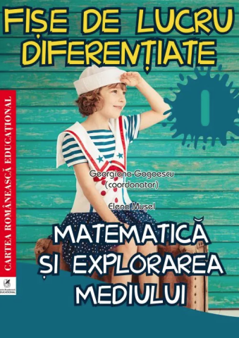 Educație și carte școlară - Fise de lucru diferentiate Matematica si explorarea mediului Auxiliar pentru clasa I - Elena Musel