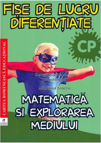 Educație și carte școlară - Fise de lucru diferentiate Matematica si explorarea mediului. Clasa pregatitoare - Georgiana Gogoescu, Madalina Enache