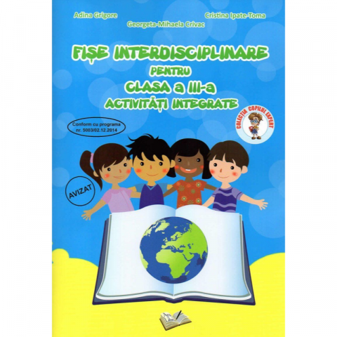 Cărți - Fise interdisciplinare pentru clasa a III-a - Activitati integrate - Adina Grigore, Cristina Ipate-Toma, Georgeta Mihaela Crivac