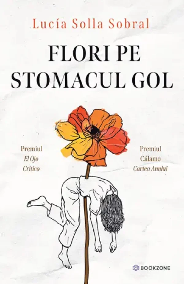 Literatură modernă și contemporană - Flori pe stomacul gol - Lucia Solla Sobral