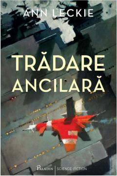 Science-fiction și fantasy - Tradare ancilara - Ann Leckie