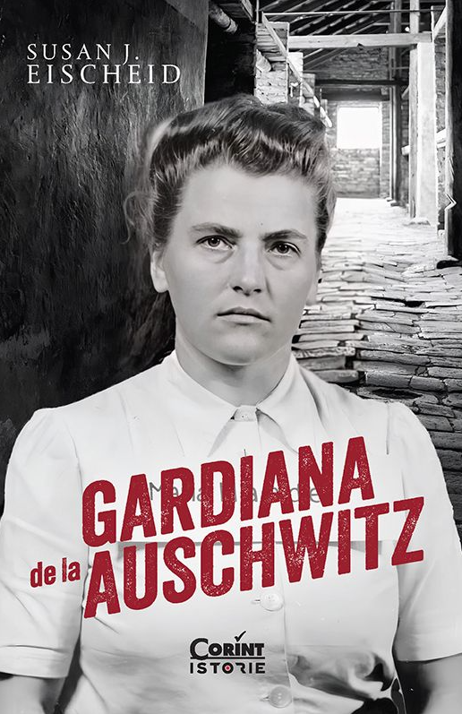 Cărți - Gardiana de la Auschwitz - Susan J. Eischeid