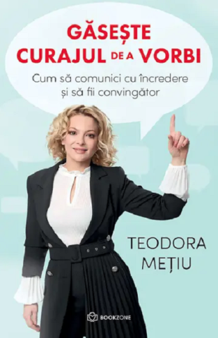 Cărți - Gaseste curajul de a vorbi - Teodora Metiu