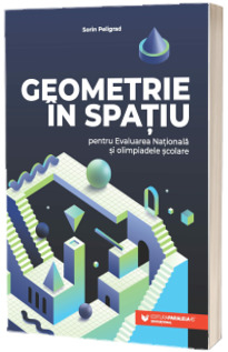 Noutăți Librăria Compas - Geometrie in spatiu pentru Evaluarea Nationala si olimpiadele scolare - Sorin Peligrad