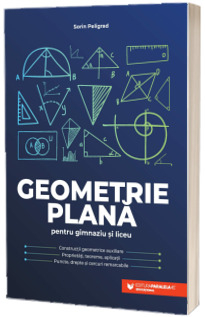 Noutăți Librăria Compas - Geometrie plana pentru gimnaziu si liceu - Sorin Peligrad