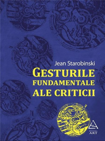 Cărți - Gesturile fundamentale ale criticii – Jean Starobinski