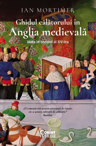 Cărți - Ghidul calatorului in Anglia medievala. Viata in secolul al XIV-lea - Ian Mortimer