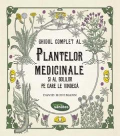 Sănătate și stil de viață - Ghidul complet al plantelor medicinale si al bolilor pe care le vindeca - David Hoffmann