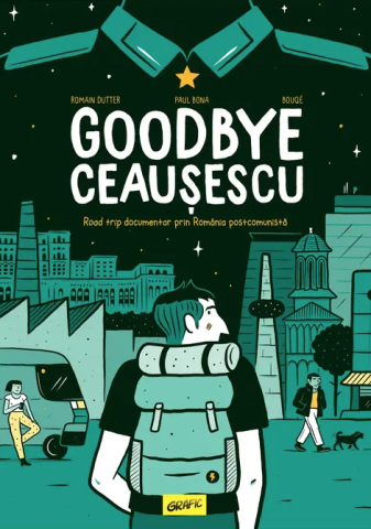 Noutăți Librăria Compas - Goodbye Ceausescu - Romain Dutter