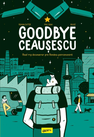 Cărți - Goodbye Ceausescu - Romain Dutter