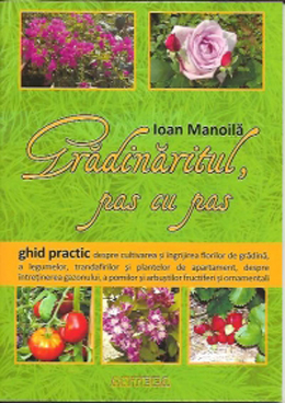Gastronomie și hobby - Gradinaritul, pas cu pas - Ioan Manoila