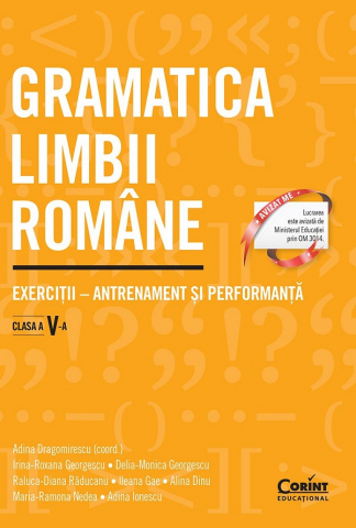 Dicționare și gramatici - Gramatica limbii romane – Clasa 5 – Adina Dragomirescu, Adina Ionescu, Maria-Ramona Nedea, Alina Dinu, Ileana Gae, Raluca-Diana Raducanu, Irina-Roxana Georgescu