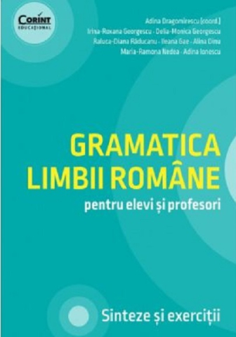 Dicționare și gramatici - Gramatica limbii romane pentru elevi si profesori – Adina Dragomirescu, Irina-Roxana Georgescu, Delia-Monica Georgescu, Ileana Gae, Alina Dinu