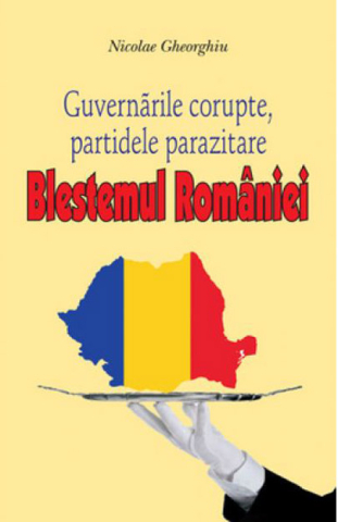 Dezvoltare personală și non-ficțiune - Blestemul Romaniei. Guvernările corupte partidele parazitare - Nicolae Gheorghiu
