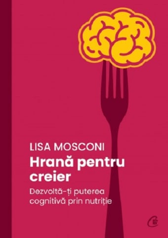 Dezvoltare personală și non-ficțiune - Hrana pentru creier – Lisa Mosconi