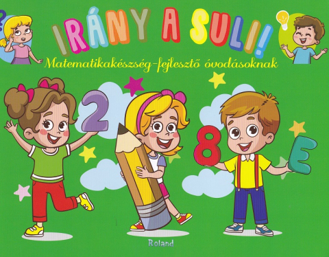 Cărți - Irany a suli! Matematikakeszseg-fejleszto ovodasoknak. Hai sa mergem la scoala! Dezvoltare abilitati matematica