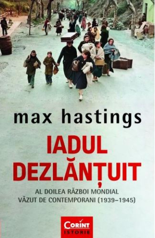Dezvoltare personală și non-ficțiune - Iadul dezlantuit - Max Hastings