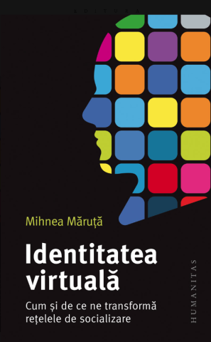 Noutăți Librăria Compas - Identitatea virtuala. Cum si de ce ne transforma retelele de socializare - Mihnea Maruta