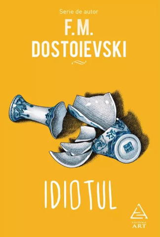 Romane și literatură - Idiotul - Feodor Mihailovici Dostoievski