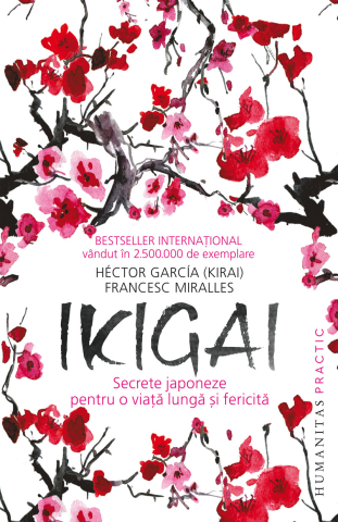 Dezvoltare personală și non-ficțiune - Ikigai. Secrete japoneze pentru o viata lunga si fericita - Francesc Miralles, Hector Garcia