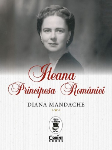 Istorie și științe sociale - Ileana, Principesa Romaniei - Diana Mandache