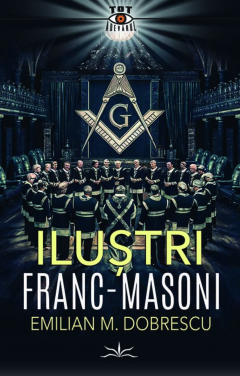 Cărți - Ilustri franc-masoni - Emilian M. Dobrescu