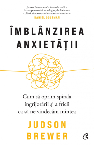 Noutăți Librăria Compas - Imblanzirea anxietatii - Judson Brewer