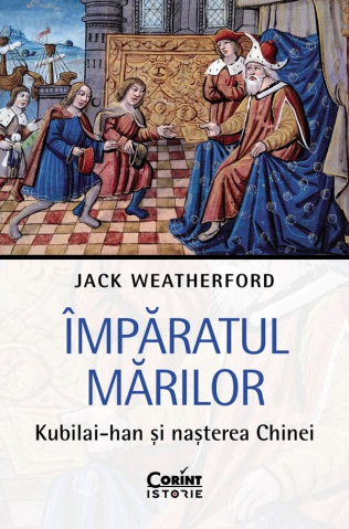 Noutăți Librăria Compas - Imparatul Marilor. Kubilai-Han si nasterea Chinei – Jack Weatherford