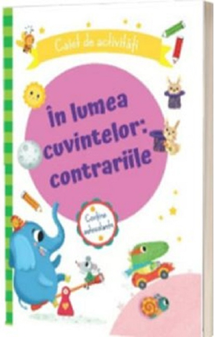 Cărți - In lumea cuvintelor Contrariile Caiet de activitati
