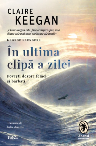 Poezie și teatru - In ultima clipa a zilei. Povesti despre femei si barbati - Claire Keegan