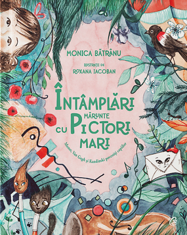 Cărți - Intamplari marunte cu pictori mari. Monet, Van Gogh si Kandinski povestiti copiilor - Monica Batranu
