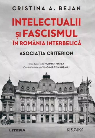 Cărți - Intelectualii si fascismul in Romania interbelica. Asociatia Criterion – Cristina A. Bejan