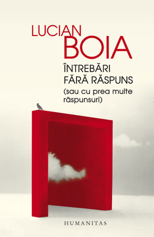 Filosofie și eseuri - Intrebari fara raspuns - Lucian Boia