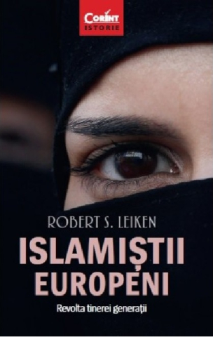 Cărți - Islamistii europeni. Revolta tinerei generatii - Robert S. Leiken