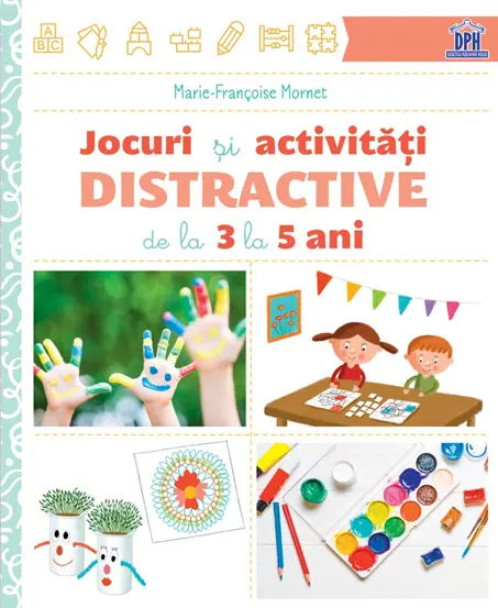 Hobby și activități pentru copii - Jocuri si activitati distractive de la 3 la 5 ani - Marie-Françoise Mornet