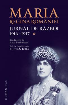 Noutăți Librăria Compas - Jurnal de razboi. Volumul I. 1916 - 1917 - Regina Maria a Romaniei