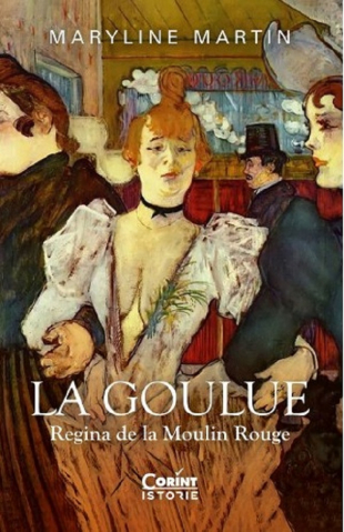 Cărți - La Goulue. Regina de la Moulin Rouge - Maryline Martin
