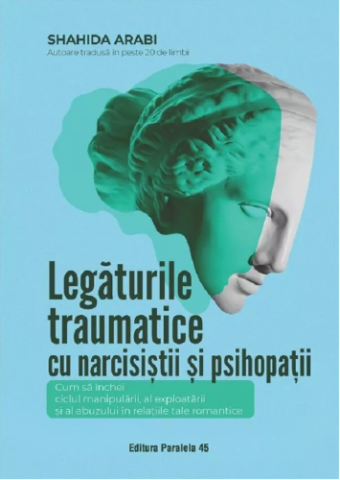 Dezvoltare personală și non-ficțiune - Legaturile traumatice cu narcisistii si psihopatii - Shahida Arabi