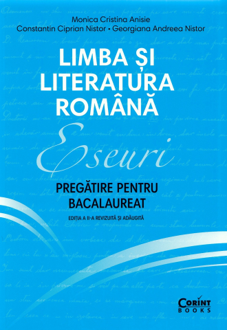 Cărți - Limba si literatura romana. Eseuri. Pregatire pentru bacalaureat - Monica Cristina Anisie, Constantin Ciprian Nistor, Georgiana Andreea Nistor