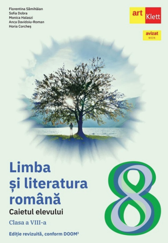 Cărți - Limba si literatura romana. Caietul elevului Clasa a VIII-a - Florentina Samihaian Sofia Dobra Monica Halaszi Anca Davidoiu-Roman Horia Corches