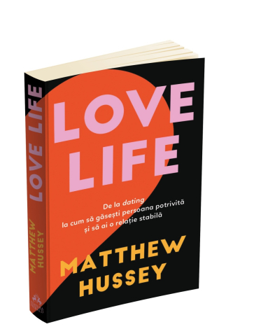 Love Life. De la dating la cum sa gasesti persoana potrivita si sa ai o relatie stabila - Matthew Hussey [2]